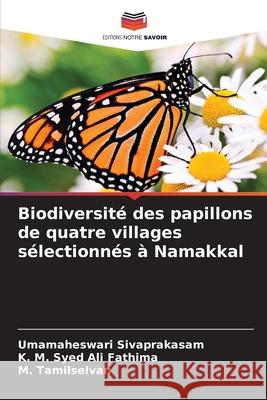 Biodiversit? des papillons de quatre villages s?lectionn?s ? Namakkal Umamaheswari Sivaprakasam K. M. Sye M. Tamilselvan 9786207664504