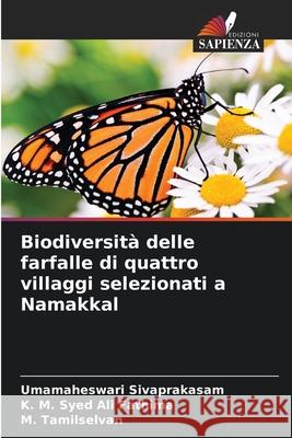 Biodiversit? delle farfalle di quattro villaggi selezionati a Namakkal Umamaheswari Sivaprakasam K. M. Sye M. Tamilselvan 9786207664511