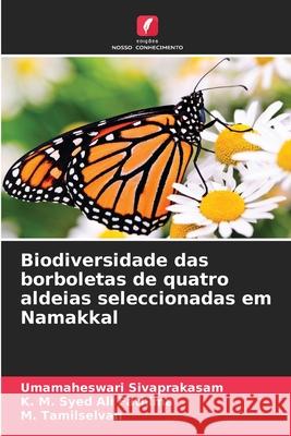 Biodiversidade das borboletas de quatro aldeias seleccionadas em Namakkal Umamaheswari Sivaprakasam K. M. Sye M. Tamilselvan 9786207664528