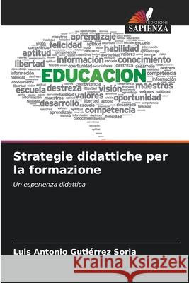 Strategie didattiche per la formazione Luis Antonio Guti?rre 9786207664856 Edizioni Sapienza