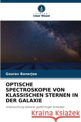 Optische Spectroskopie Von Klassischen Sternen in Der Galaxie Gourav Banerjee 9786207665266 Verlag Unser Wissen