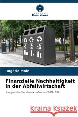 Finanzielle Nachhaltigkeit in der Abfallwirtschaft Rog?rio Mole 9786207665327