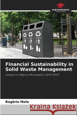 Financial Sustainability in Solid Waste Management Rog?rio Mole 9786207665334 Our Knowledge Publishing