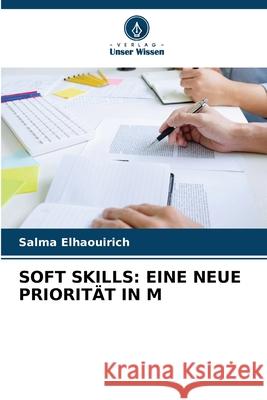 Soft Skills: Eine Neue Priorit?t in M Salma Elhaouirich 9786207665389 Verlag Unser Wissen