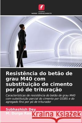 Resist?ncia do bet?o de grau M40 com substitui??o de cimento por p? de tritura??o Subhashish Dey M. Durga Rao 9786207665723 Edicoes Nosso Conhecimento