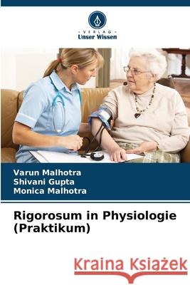 Rigorosum in Physiologie (Praktikum) Varun Malhotra Shivani Gupta Monica Malhotra 9786207665914