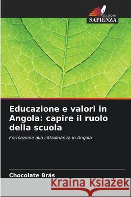 Educazione e valori in Angola: capire il ruolo della scuola Chocolate Br?s 9786207666393 Edizioni Sapienza