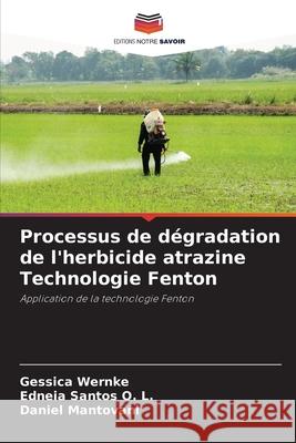 Processus de d?gradation de l'herbicide atrazine Technologie Fenton Gessica Wernke Edneia Santo Daniel Mantovani 9786207666492 Editions Notre Savoir