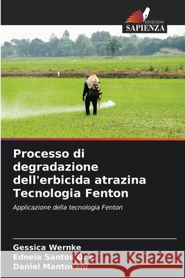 Processo di degradazione dell'erbicida atrazina Tecnologia Fenton Gessica Wernke Edneia Santo Daniel Mantovani 9786207666508 Edizioni Sapienza