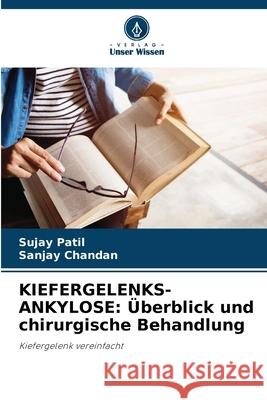 Kiefergelenks-Ankylose: ?berblick und chirurgische Behandlung Sujay Patil Sanjay Chandan 9786207667185