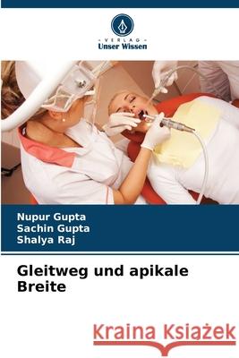 Gleitweg und apikale Breite Nupur Gupta Sachin Gupta Shalya Raj 9786207667758