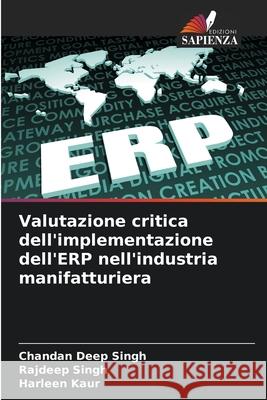 Valutazione critica dell'implementazione dell'ERP nell'industria manifatturiera Chandan Deep Singh Rajdeep Singh Harleen Kaur 9786207668168