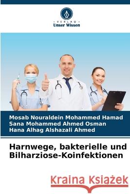Harnwege, bakterielle und Bilharziose-Koinfektionen Mosab Nouraldein Mohammed Hamad Sana Mohammed Ahmed Osman Hana Alhag Alshazali Ahmed 9786207668328