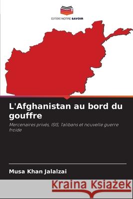 L'Afghanistan au bord du gouffre Musa Khan Jalalzai 9786207668922 Editions Notre Savoir