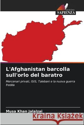 L'Afghanistan barcolla sull'orlo del baratro Musa Khan Jalalzai 9786207668939 Edizioni Sapienza