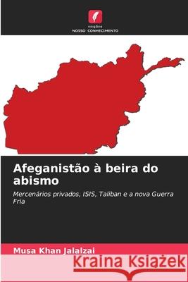 Afeganist?o ? beira do abismo Musa Khan Jalalzai 9786207668946 Edicoes Nosso Conhecimento