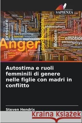 Autostima e ruoli femminili di genere nelle figlie con madri in conflitto Steven Hendrix 9786207669196 Edizioni Sapienza