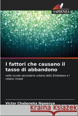 I fattori che causano il tasso di abbandono Victor Chaboneka Ngwenya 9786207669240 Edizioni Sapienza