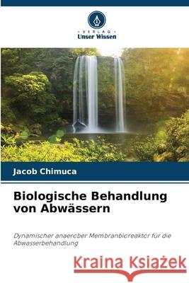 Biologische Behandlung von Abw?ssern Jacob Chimuca 9786207669356 Verlag Unser Wissen