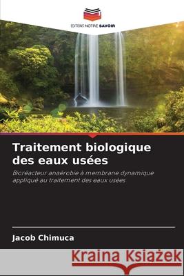 Traitement biologique des eaux us?es Jacob Chimuca 9786207669363 Editions Notre Savoir