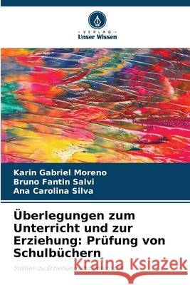 ?berlegungen zum Unterricht und zur Erziehung: Pr?fung von Schulb?chern Karin Gabriel Moreno Bruno Fantin Salvi Ana Carolina Silva 9786207669523 Verlag Unser Wissen