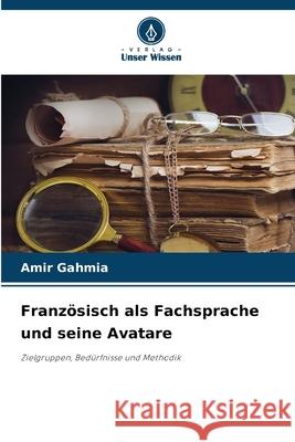 Franz?sisch als Fachsprache und seine Avatare Amir Gahmia 9786207670369