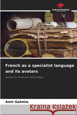 French as a specialist language and its avatars Amir Gahmia 9786207670376