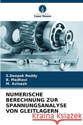 Numerische Berechnung Zur Spannungsanalyse Von Gleitlagern S. Deepak Reddy B. Madhavi M. Avinash 9786207670420