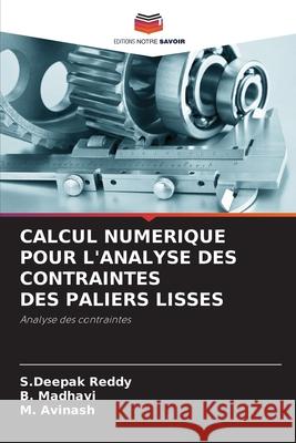 Calcul Numerique Pour l'Analyse Des Contraintes Des Paliers Lisses S. Deepak Reddy B. Madhavi M. Avinash 9786207670444