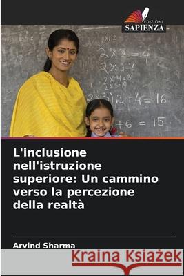 L'inclusione nell'istruzione superiore: Un cammino verso la percezione della realtà Sharma, Arvind 9786207670802