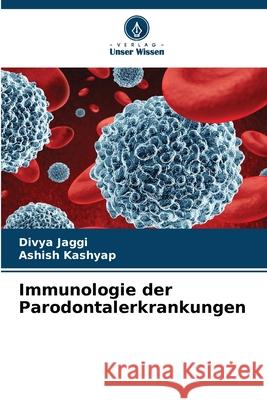 Immunologie der Parodontalerkrankungen Divya Jaggi Ashish Kashyap 9786207670901