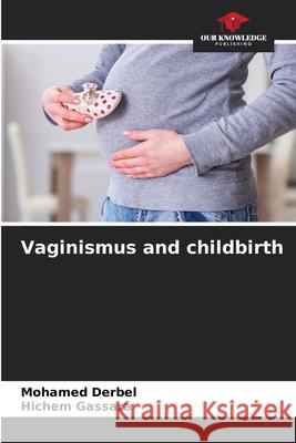 Vaginismus and childbirth Mohamed Derbel Hichem Gassara 9786207670970