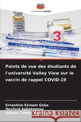 Points de vue des ?tudiants de l'universit? Valley View sur le vaccin de rappel COVID-19 Ernestine Esinam Goka Hayford Agbekpornu Salome Tettey Frimpong 9786207671021