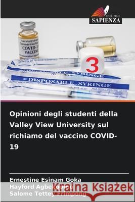 Opinioni degli studenti della Valley View University sul richiamo del vaccino COVID-19 Ernestine Esinam Goka Hayford Agbekpornu Salome Tettey Frimpong 9786207671052