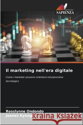 Il marketing nell'era digitale Rosslynne Ondondo Joanes Kyongo 9786207671359 Edizioni Sapienza