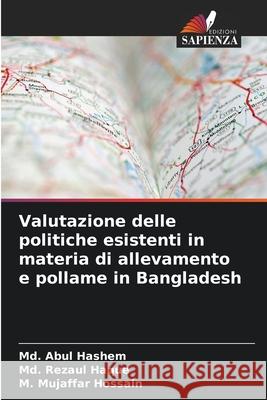 Valutazione delle politiche esistenti in materia di allevamento e pollame in Bangladesh MD Abul Hashem MD Rezaul Haque M. Mujaffar Hossain 9786207671892