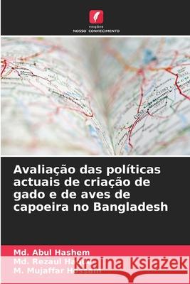 Avalia??o das pol?ticas actuais de cria??o de gado e de aves de capoeira no Bangladesh MD Abul Hashem MD Rezaul Haque M. Mujaffar Hossain 9786207671908