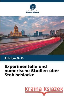 Experimentelle und numerische Studien ?ber Stahlschlacke Athulya G 9786207672271