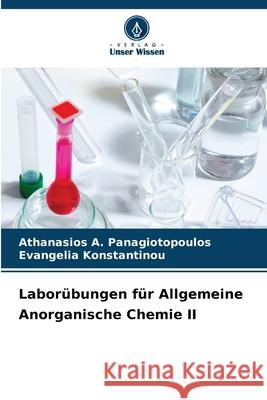 Labor?bungen f?r Allgemeine Anorganische Chemie II Athanasios A. Panagiotopoulos Evangelia Konstantinou 9786207672882