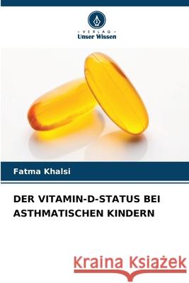 Der Vitamin-D-Status Bei Asthmatischen Kindern Fatma Khalsi 9786207673247