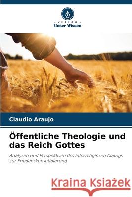 ?ffentliche Theologie und das Reich Gottes Claudio Araujo 9786207674626 Verlag Unser Wissen