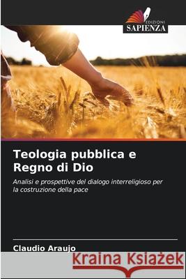Teologia pubblica e Regno di Dio Claudio Araujo 9786207674671 Edizioni Sapienza
