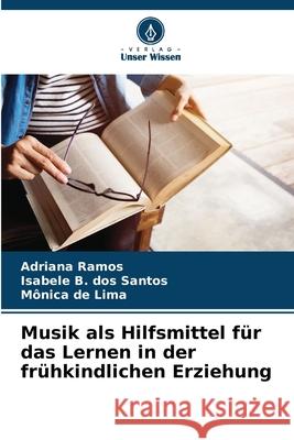 Musik als Hilfsmittel f?r das Lernen in der fr?hkindlichen Erziehung Adriana Ramos Isabele B M?nica d 9786207675043 Verlag Unser Wissen