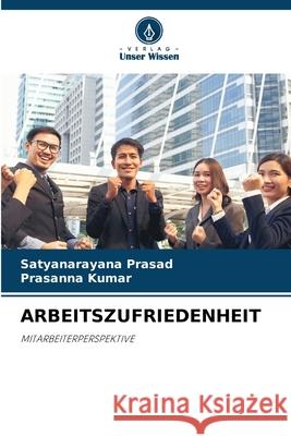 Arbeitszufriedenheit Satyanarayana Prasad Prasanna Kumar 9786207675227 Verlag Unser Wissen