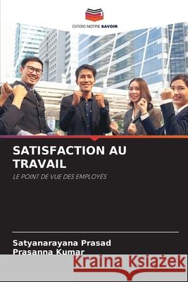 Satisfaction Au Travail Satyanarayana Prasad Prasanna Kumar 9786207675234 Editions Notre Savoir