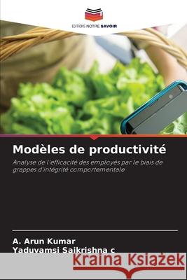 Modèles de productivité Kumar, A. Arun, c, Yaduvamsi Saikrishna 9786207675937 Editions Notre Savoir