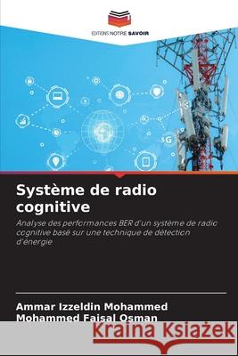 Syst?me de radio cognitive Ammar Izzeldin Mohammed Mohammed Faisa 9786207676491