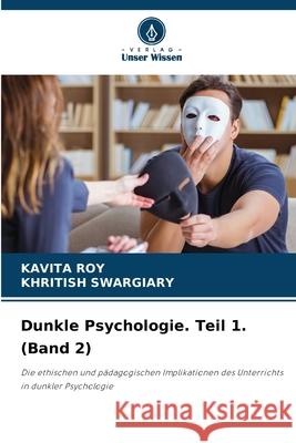 Dunkle Psychologie. Teil 1. (Band 2) Kavita Roy Khritish Swargiary 9786207677627 Verlag Unser Wissen