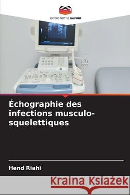 ?chographie des infections musculo-squelettiques Hend Riahi 9786207677689