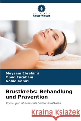 Brustkrebs: Behandlung und Pr?vention Meysam Ebrahimi Omid Farahani Nahid Kabiri 9786207677764 Verlag Unser Wissen